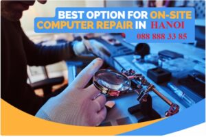Best Option for On-Site Computer Repair in HANOI