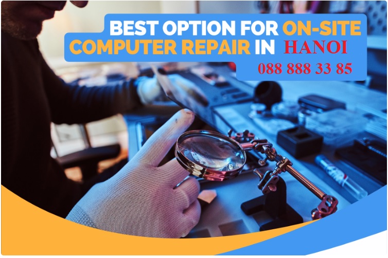 Best Option for On-Site Computer Repair in HANOI