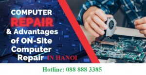 Computer Repair and Advantages of Onsite Computer Repai in hanoi