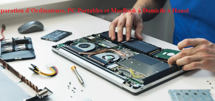 Réparation d’Ordinateurs, PC Portables et MacBook à Domicile à Hanoï