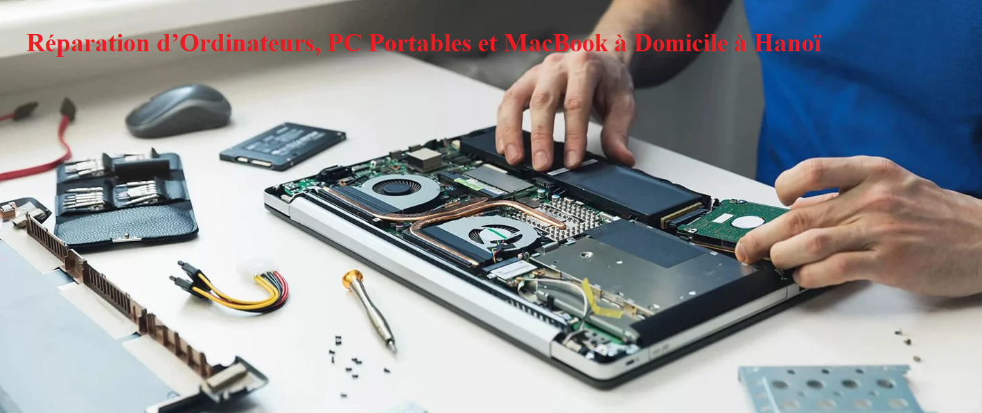 Réparation d’Ordinateurs, PC Portables et MacBook à Domicile à Hanoï
